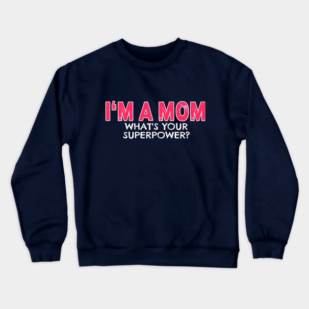 I'm a Mom Whats Your Superpower Crewneck Sweatshirt by nikkidawn74